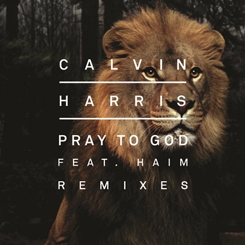Pray to God (Remixes) Calvin Harris feat. HAIM