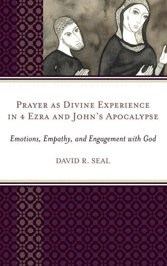 Prayer as Divine Experience in 4 Ezra and John's Apocalypse Seal David
