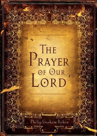 Prayer of Our Lord Ryken Philip Graham
