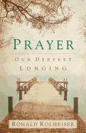 Prayer: Our Deepest Longing Rolheiser Ronald