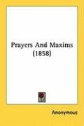 Prayers and Maxims (1858) Anonymous
