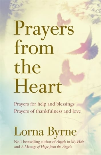 Prayers from the Heart: Prayers for help and blessings, prayers of thankfulness and love Byrne Lorna
