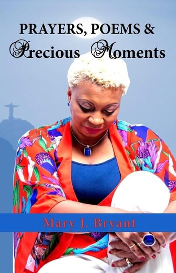 Prayers, Poems and Precious Moments Bryant Mary  J.