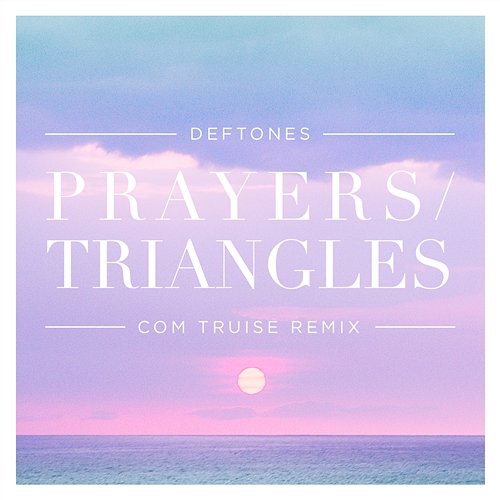 Prayers / Triangles Deftones