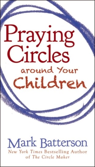 Praying Circles Around Your Children Batterson Mark