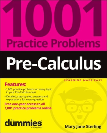 Pre-Calculus: 1001 Practice Problems For Dummies (+ Free Online Practice) Sterling Mary Jane