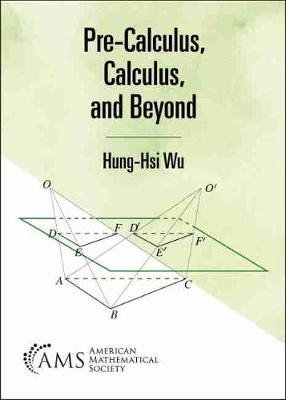 Pre-Calculus, Calculus, and Beyond Hung-Hsi Wu