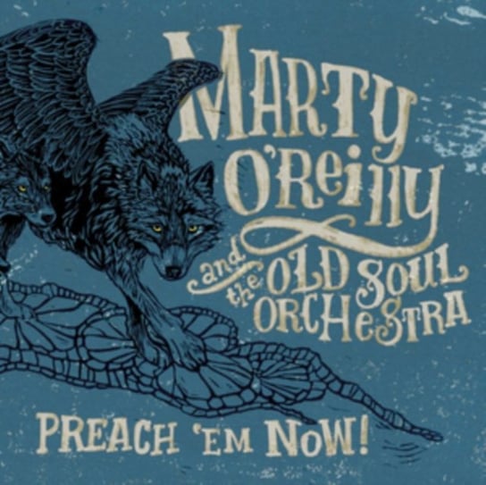 Preach 'Em Now Marty O'Reilly & The Old Soul Orchestra