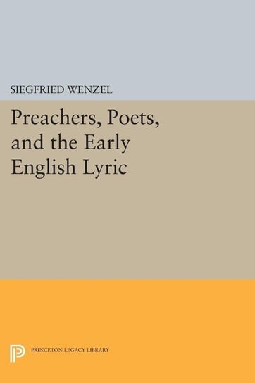 Preachers, Poets, and the Early English Lyric Wenzel Siegfried