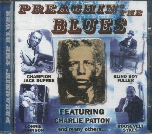 Preachin' the Blues - Featuring Charlie Patton & Many Others Various Artists
