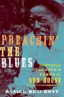 Preachin' the Blues: The Life and Times of Son House Beaumont Daniel