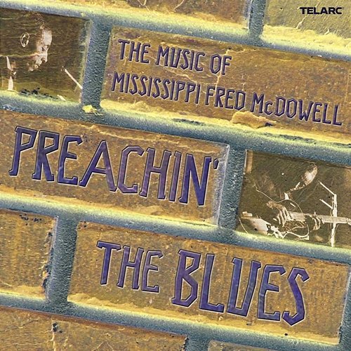 Preachin' The Blues: The Music Of Mississippi Fred McDowell Various Artists