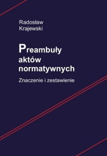 Preambuły aktów normatywnych. Znaczenie i zestawienie Krajewski Radosław