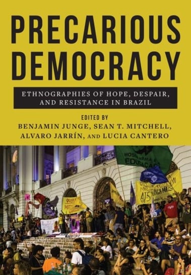 Precarious Democracy: Ethnographies of Hope, Despair, and Resistance in Brazil Opracowanie zbiorowe