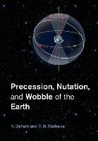 Precession, Nutation and Wobble of the Earth Dehant Veronique, Mathews P. M.
