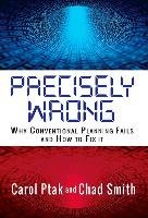 Precisely Wrong: Why Conventional Planning Systems Fail Ptak Carol, Smith Chad