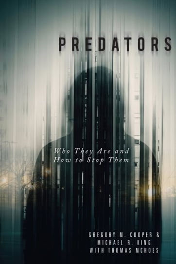 Predators: Who They Are and How to Stop Them Gregory M. Cooper, Michael R. King