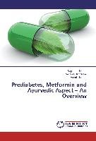 Prediabetes, Metformin and Ayurvedic Aspect - An Overview Upasani Sughosh, Nandedkar Ravindra, Upasani Manali