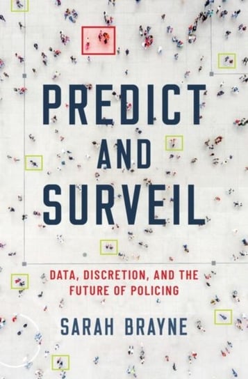 Predict and Surveil. Data, Discretion, and the Future of Policing Opracowanie zbiorowe