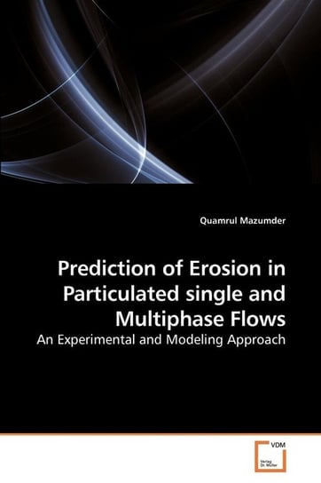 Prediction of Erosion in Particulated single and Multiphase Flows Mazumder Quamrul