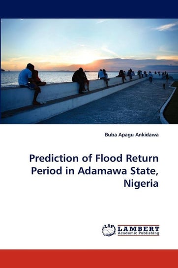 Prediction of Flood Return Period in Adamawa State, Nigeria Ankidawa Buba Apagu