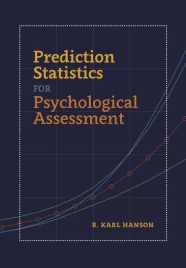 Prediction Statistics for Psychological Assessment R. Karl Hanson