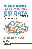 Predictive Analytics, Data Mining and Big Data Finlay Steven