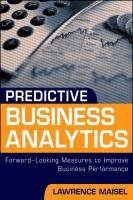 Predictive Business Analytics: Forward Looking Capabilities to Improve Business Performance Maisel L., Maisel Lawrence, Cokins Gary
