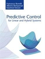Predictive Control for Linear and Hybrid Systems Borrelli Francesco, Bemporad Alberto, Morari Manfred
