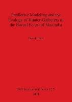 Predictive Modeling and the Ecology of Hunter-Gatherers of the Boreal Forest of Manitoba Ebert David