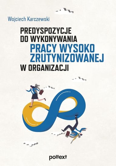 Predyspozycje do wykonywania pracy wysoko zrutynizowanej w organizacji Wojciech Karczewski