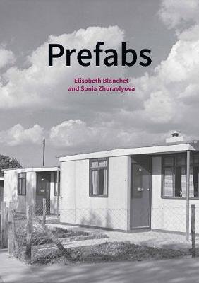 Prefabs: A Social and Architectural History Blanchet Elisabeth, Zhuravlyova Sonia