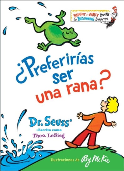 Preferirias ser una rana? (Would You Rather Be a Bullfrog? Spanish Edition) Dr. Seuss