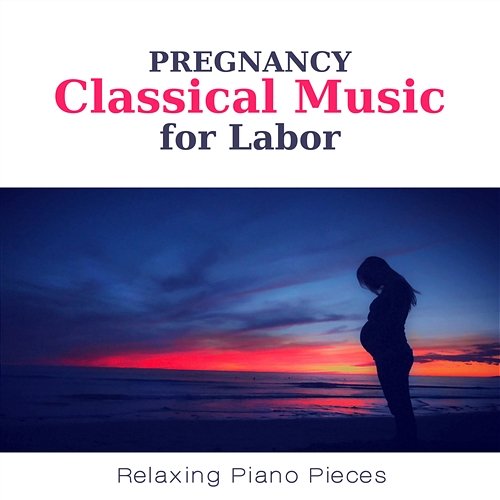 Pregnancy Classical Music for Labor - Relaxing Piano Pieces for Reduce Stress and Well Being Giovanni Peltonen