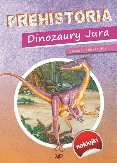 Prehistoria. Dinozaury Jura Opracowanie zbiorowe