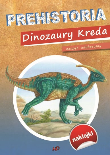 Prehistoria Dinozaury Kreda Opracowanie zbiorowe