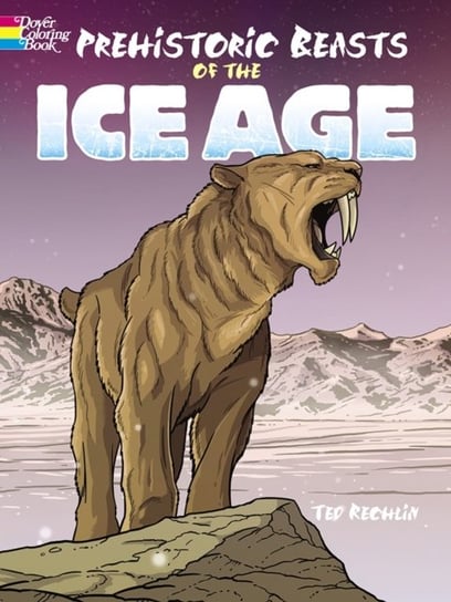 Prehistoric Beasts of the Ice Age Ted Rechlin