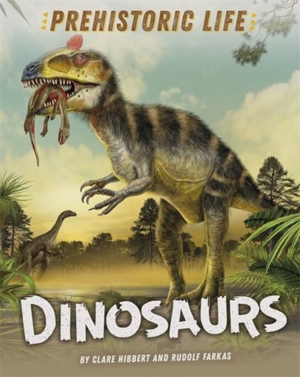 Prehistoric Life: Dinosaurs Hibbert Clare