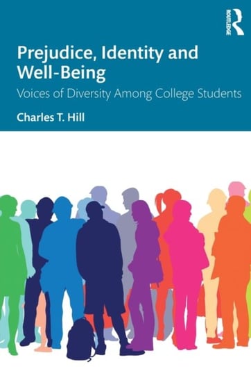 Prejudice, Identity and Well-Being: Voices of Diversity Among College Students Charles T. Hill, James M. Jones