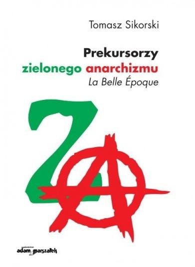 Prekursorzy zielonego anarchizmu Wydawnictwo Adam Marszałek