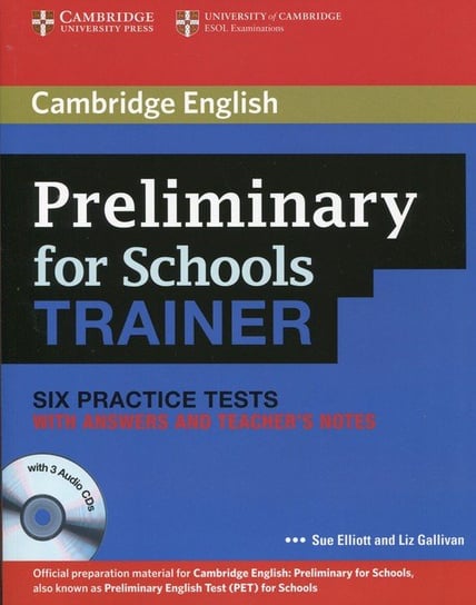 Preliminary for Schools Trainer. Six Practice Tests with answers and Teacher's Notes + 3CD Elliott Sue, Gallivan Liz