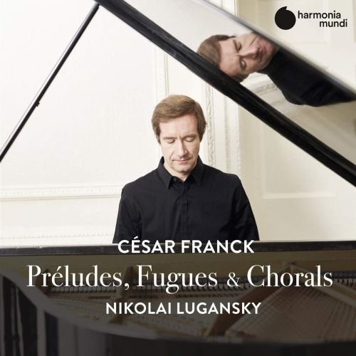 Preludes Fugues & Chorals Lugansky Franck Cesar