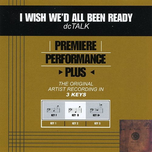 Premiere Performance Plus: I Wish We'd All Been Ready DC Talk
