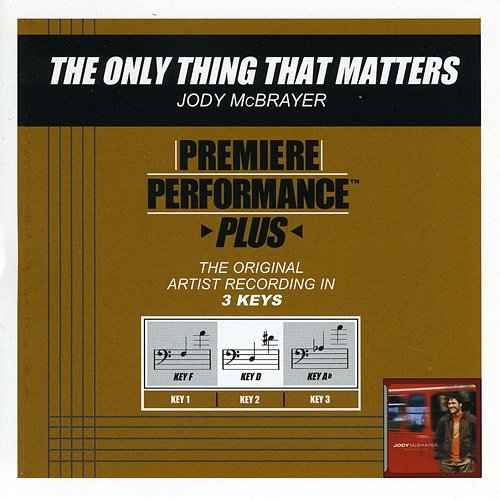 Premiere Performance Plus: The Only Thing That Matters Jody McBrayer