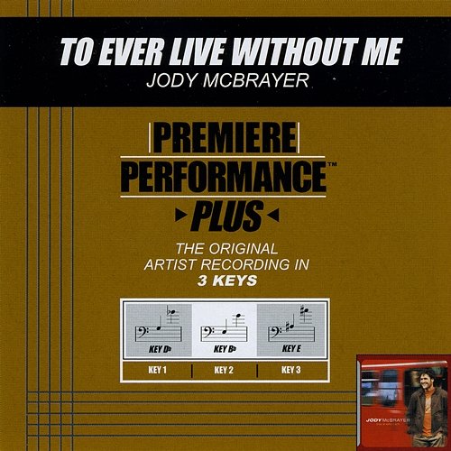 Premiere Performance Plus: To Ever Live Without Me Jody McBrayer