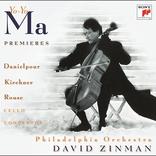 Premiers - Concertos for Violoncello and Orchestra by Danielpour, Kirchner & Rouse Yo-Yo Ma