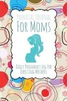 Prenatal Journal for Moms Speedy Publishing Llc