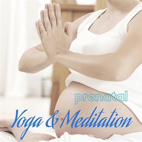 Prenatal Yoga & Meditation – Relaxing Music to Exercise and Stretch During Pregnancy, Calm Instrumental for Relaxation Prenatal Music for Yoga and Relaxation