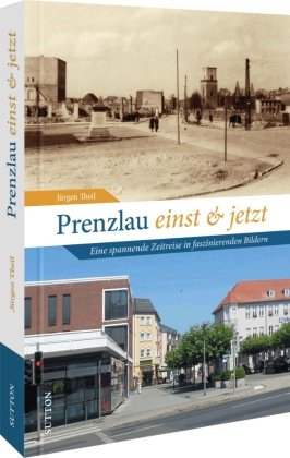Prenzlau einst und jetzt Sutton Verlag GmbH