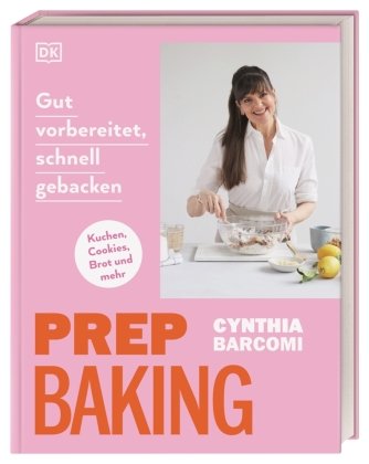 Prep Baking: gut vorbereitet, schnell gebacken Dorling Kindersley